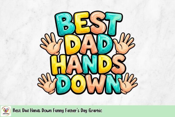 Best Dad Hands Down Funny Father's Day Graphic
