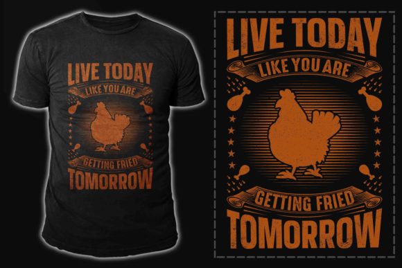 Chicken T-shirt Design: Live Today Like You Are Getting Fried Tomorrow