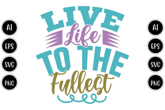 Live Life to the Fullest: A T-Shirt Graphic That Pops