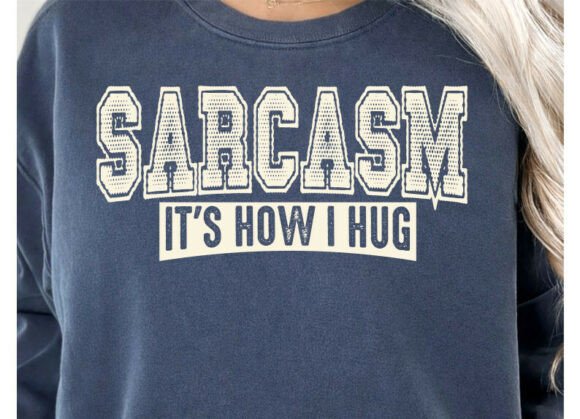 Sarcasm It's How I Hug Funny Graphic Swe: A Designer's Take